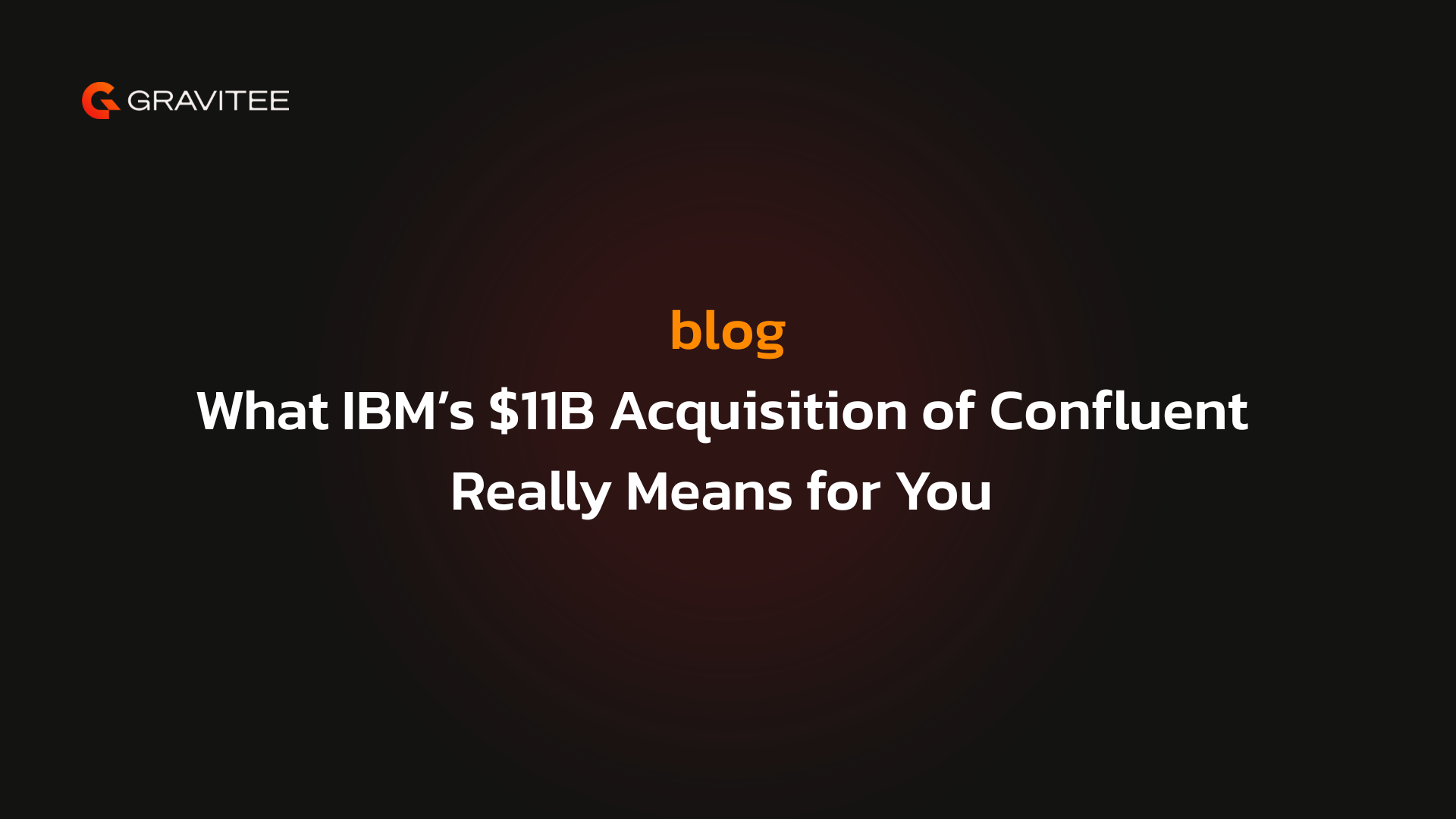 What IBM’s 11B Acquisition of Confluent Really Means for You